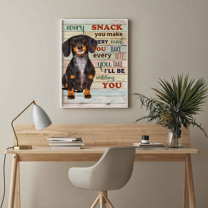 Skitongifts Wall Decoration, Home Decor, Decoration Room Dachshund Dog Every Snack You Make Every Meal You Bake Every Bite You Take-TT2103