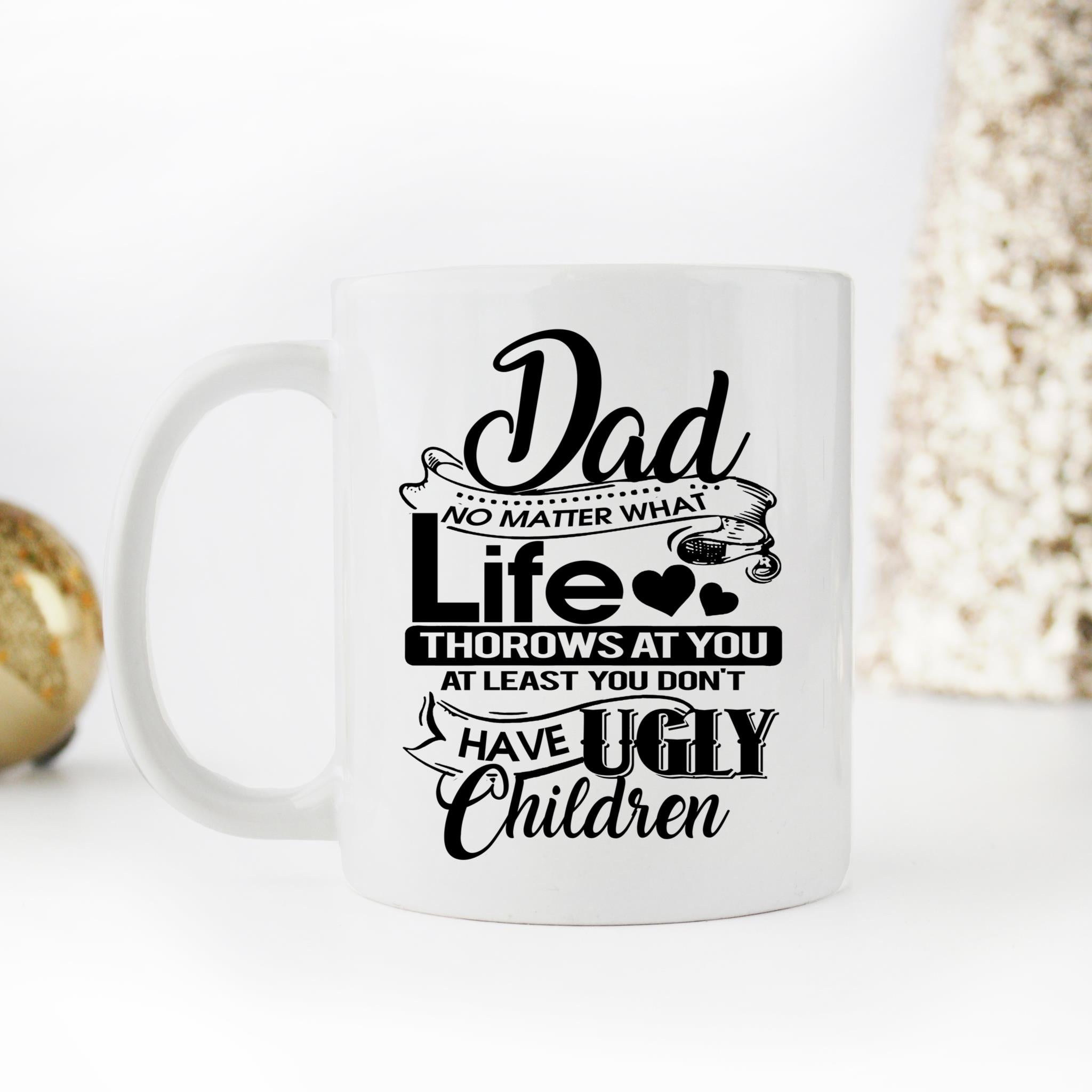 Skitongifts Coffee Mug Funny Ceramic Novelty Dad No Matter What Life Throws At You At Least You Don't Have Ugly Children RDyAh9n