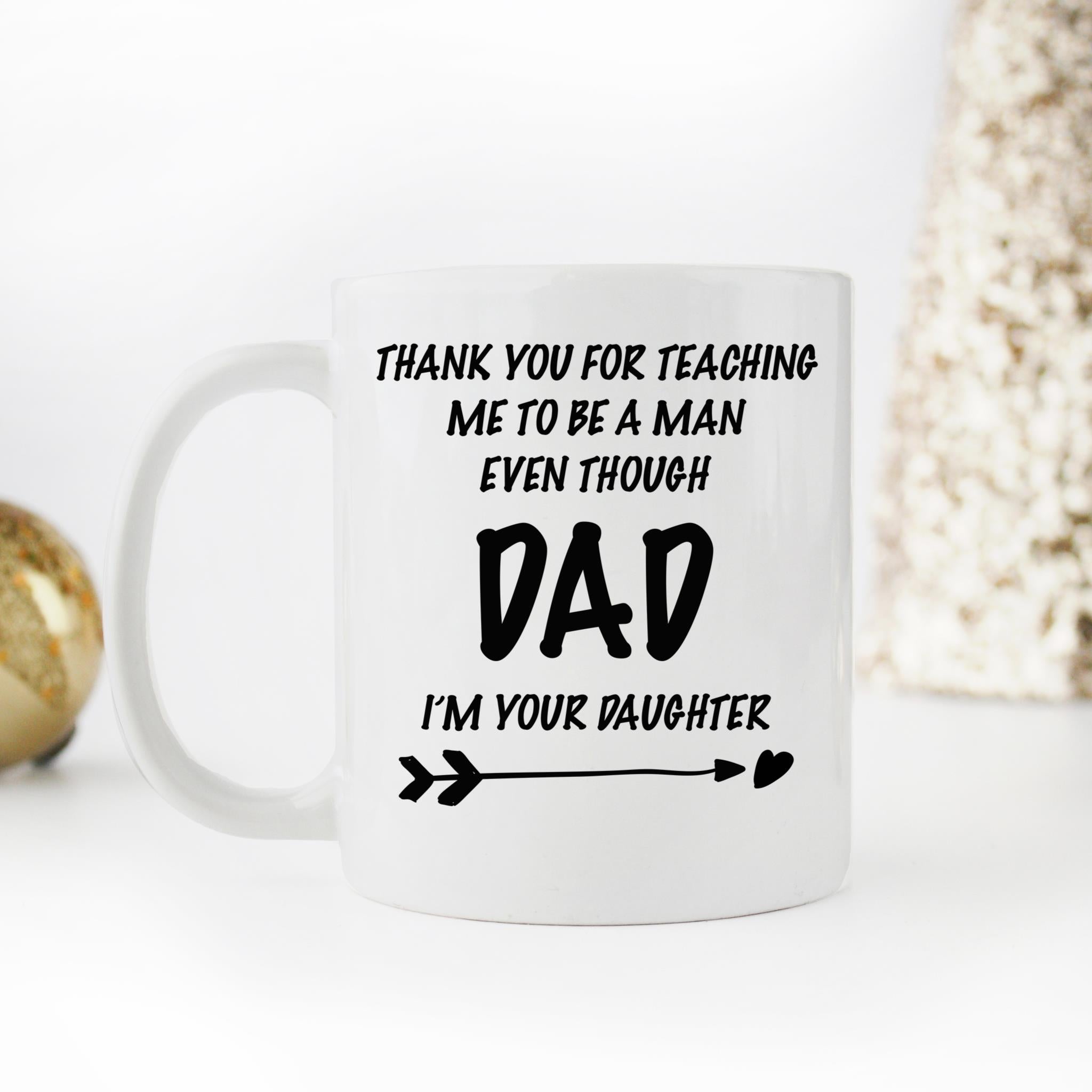 Skitongift Coffee Mug Funny Ceramic Novelty Dad, Thank You For Teaching Me To Be A Man Even Though I'm Your Daughter nl2YxIX