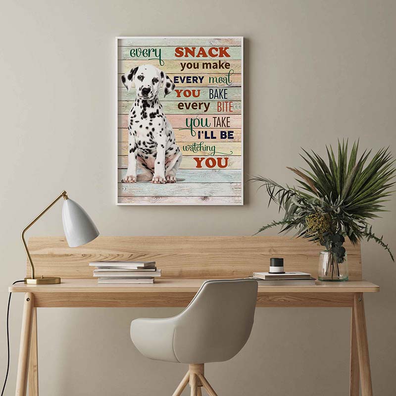 Skitongifts Wall Decoration, Home Decor, Decoration Room Dalmatian Dog Every Snack You Make Every Meal You Bake Every Bite You Take-TT2103