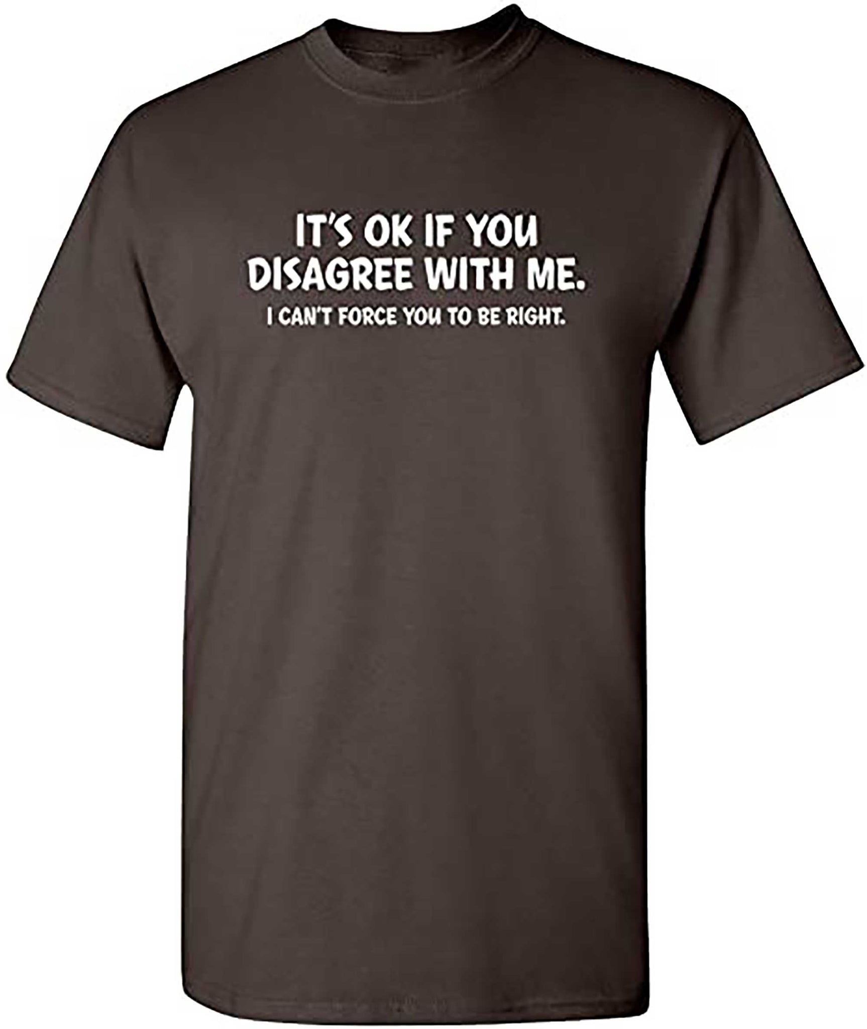 Skitongift Disagree with Me I Cant Force Graphic Novelty Sarcastic Funny T Shirt