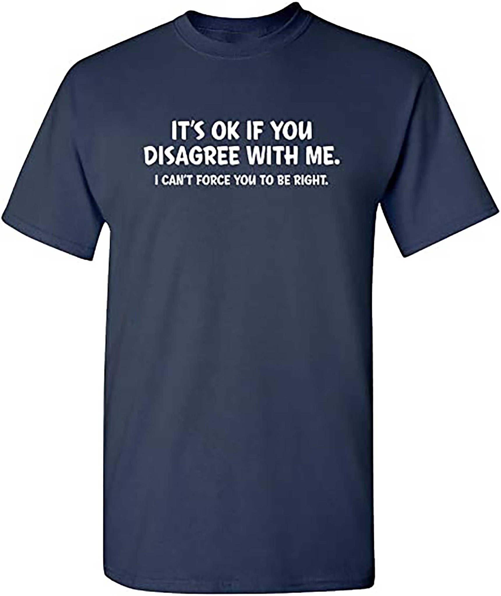 Skitongift Disagree with Me I Cant Force Graphic Novelty Sarcastic Funny T Shirt