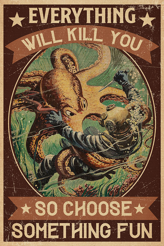 Diver And Octopus Everything Will Kill You So Choose Something Fun Vertical MH247