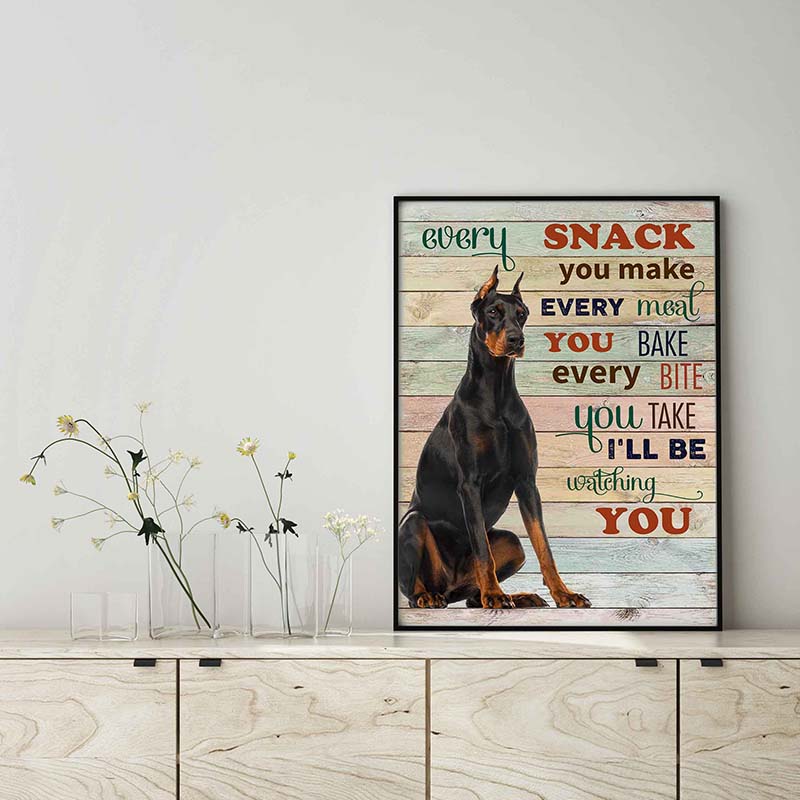 Doberman Dog Every Snack You Make Every Meal You Bake Every Bite You Take-TT2103