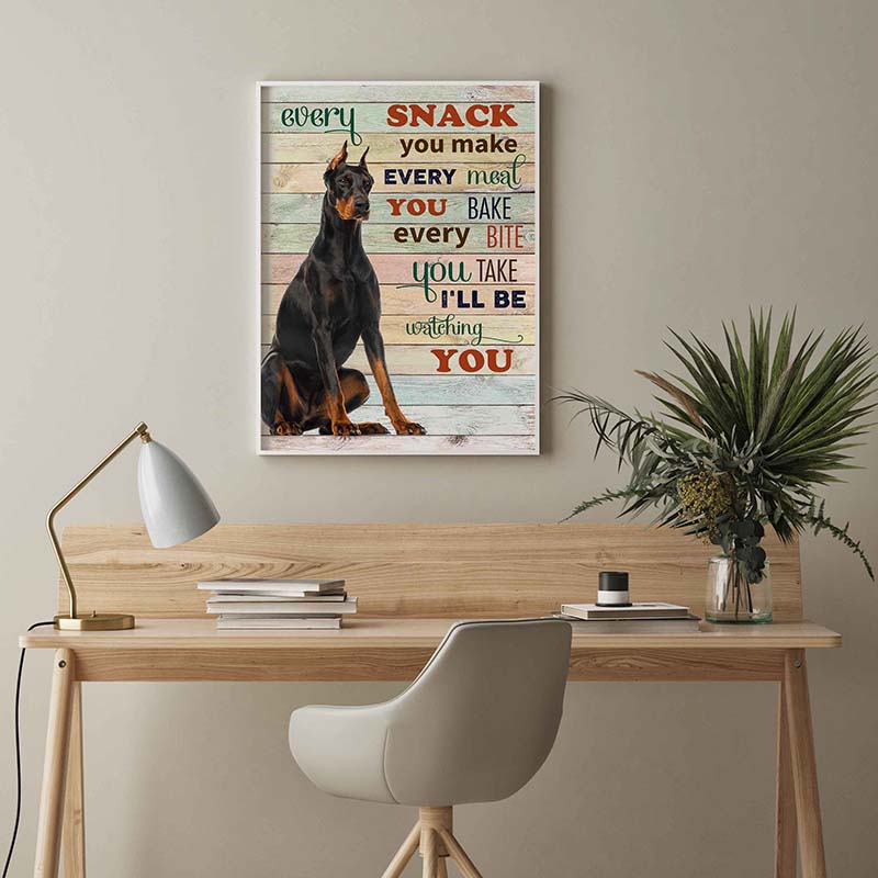 Skitongifts Wall Decoration, Home Decor, Decoration Room Doberman Dog Every Snack You Make Every Meal You Bake Every Bite You Take-TT2103