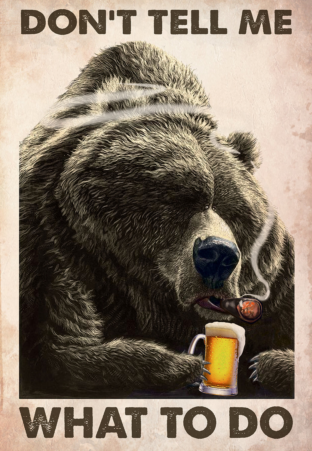 Don't Tell Me What To Do Drinking Smoking Bear Funny-MH2907