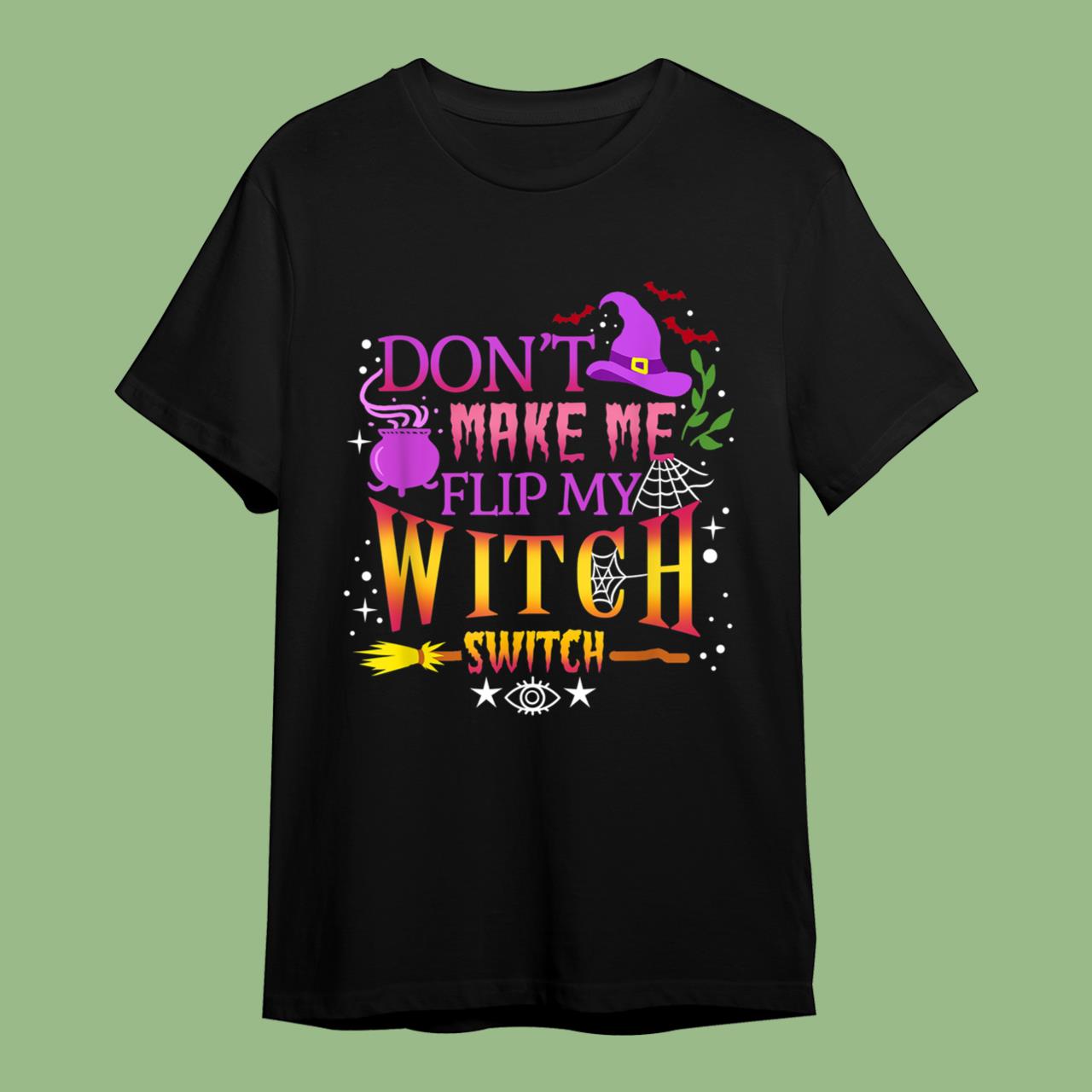 Skitongift Don’t Make Me Flip My Witch Switch Halloween T-Shirt