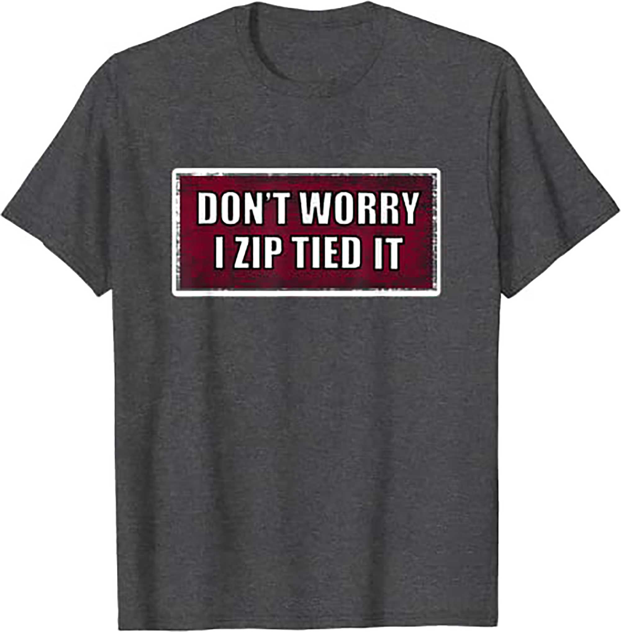 Skitongifts Dont Worry I Zip Tied It, Funny Car Car Guy T Shirt