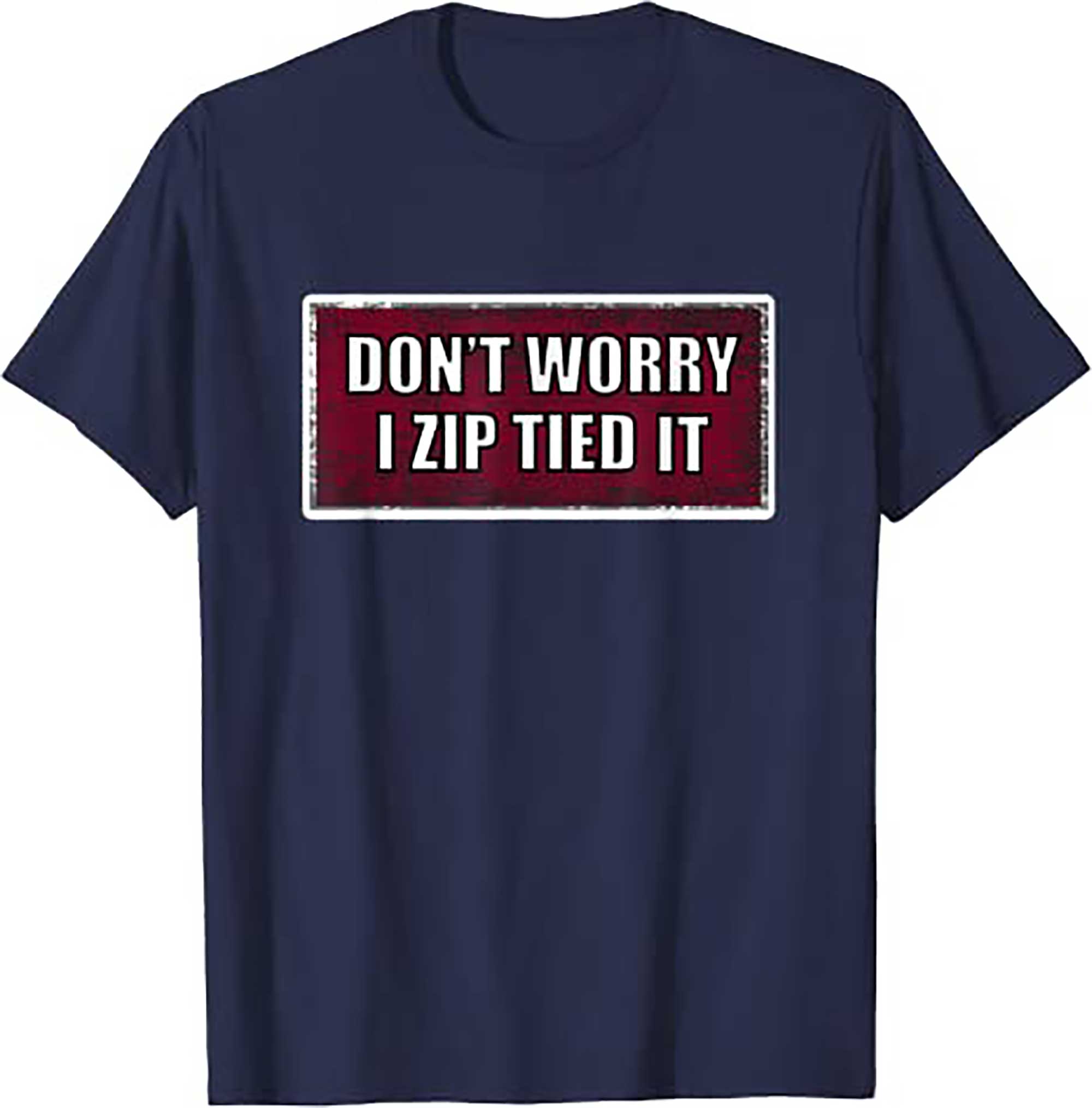Skitongifts Dont Worry I Zip Tied It, Funny Car Car Guy T Shirt