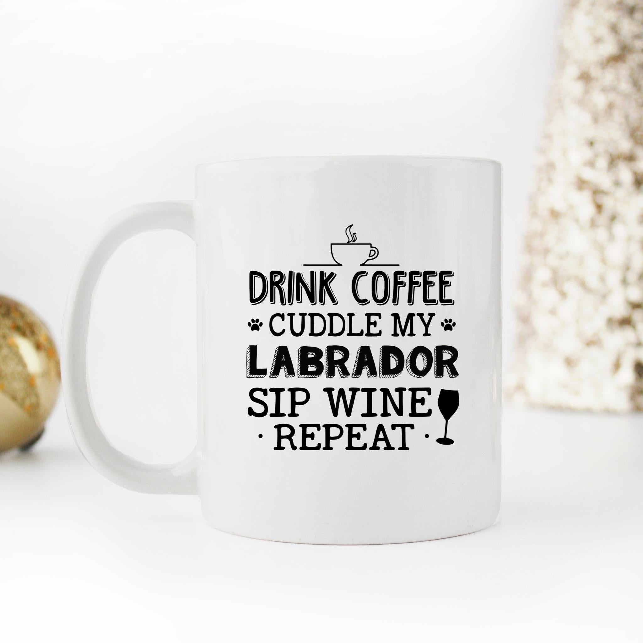 Skitongifts Funny Ceramic Novelty Coffee Mug Drink Coffee Cuddle My Labrador Sip Wine Reapeat Fbmf9Cn