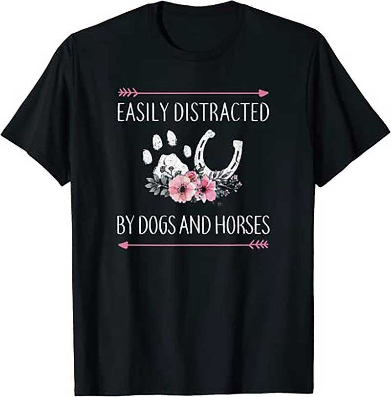Easily Distracted By Dogs And Horses T Shirt
