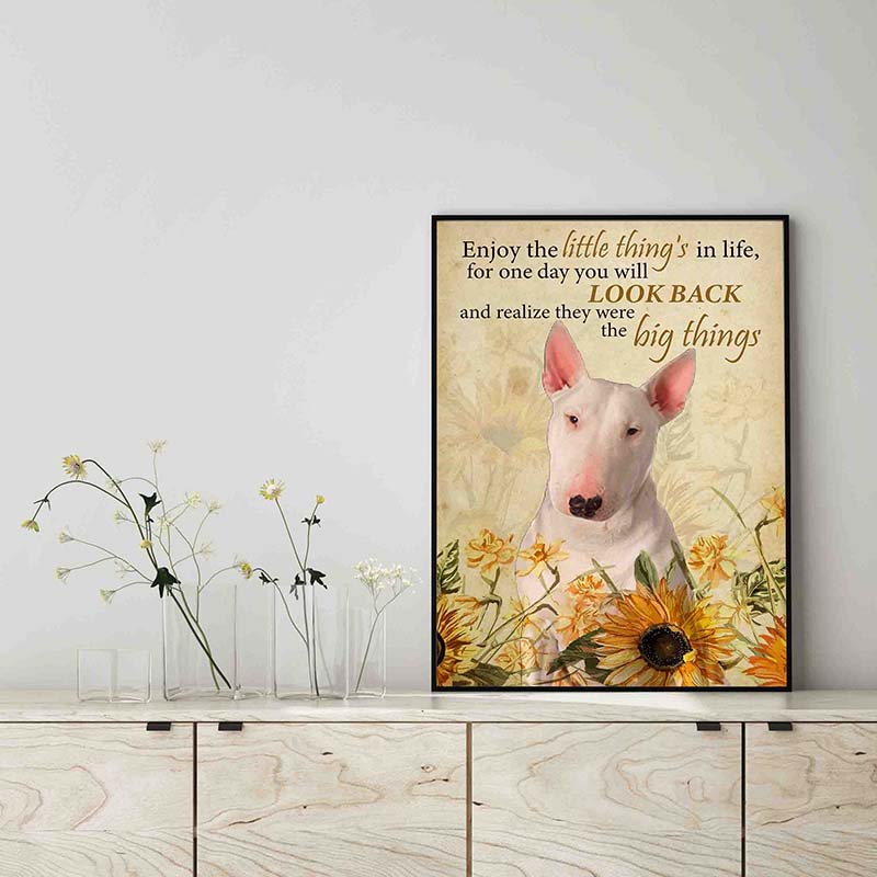 Enjoy the little thing_s in life, they were the big thing_s Bull Terrier Dog-TT0604