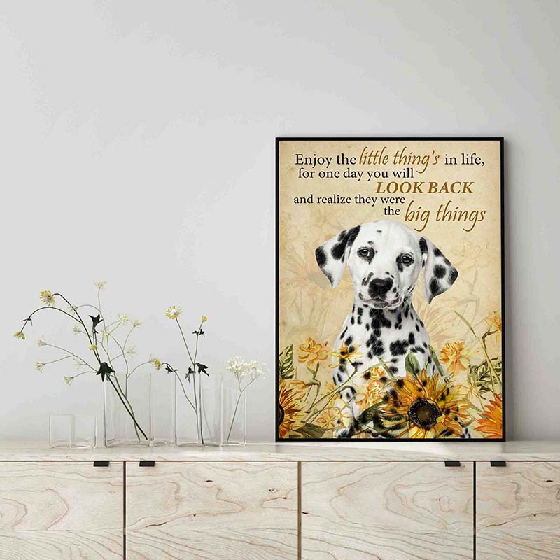 Enjoy the little thing_s in life, they were the big thing_s Dalmatian Dog-TT0604