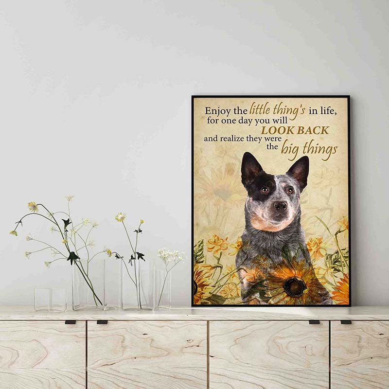 Enjoy the little thing_s in life, they were the big thing_s Heeler Dog-TT0604