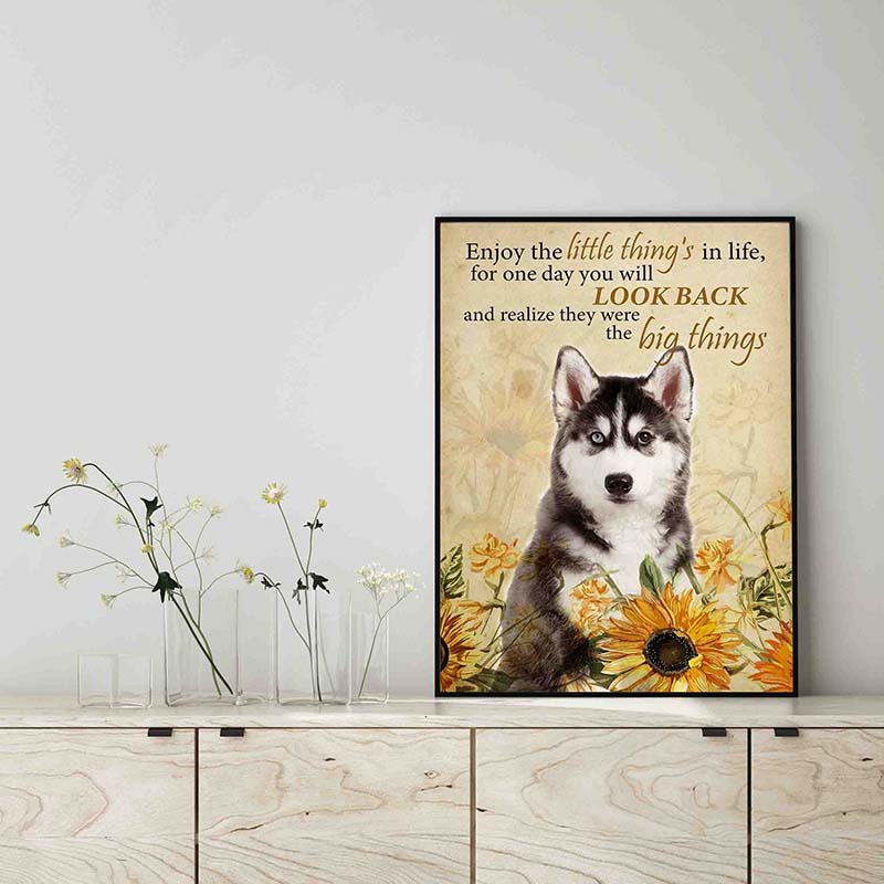 Enjoy the little thing_s in life, they were the big thing_s Husky Dog-TT0604