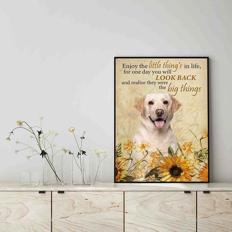 Enjoy the little thing_s in life, they were the big thing_s Labrador Dog-TT0604