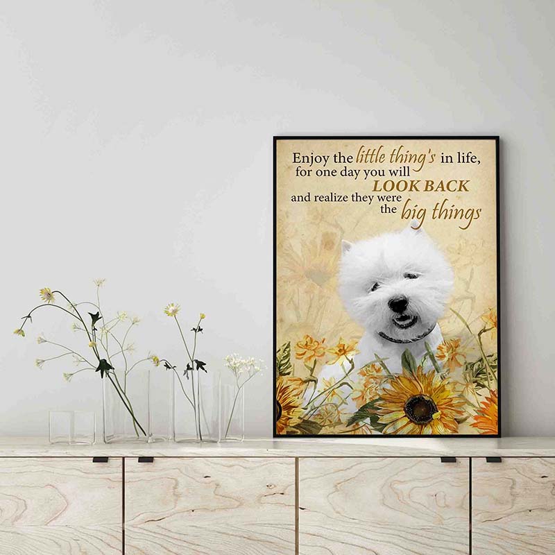 Enjoy the little thing_s in life, they were the big thing_s Westie Dog-TT0604