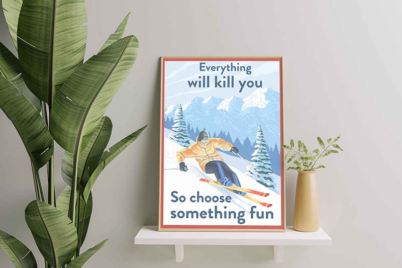 Skitongifts Wall Decoration, Home Decor, Decoration Room Everything Will Kill You So Choose Something Fun Skiing-TT0610