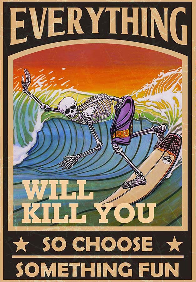 Everything Will Kill You So Choose Something Fun Surfing Skeleton TT2409