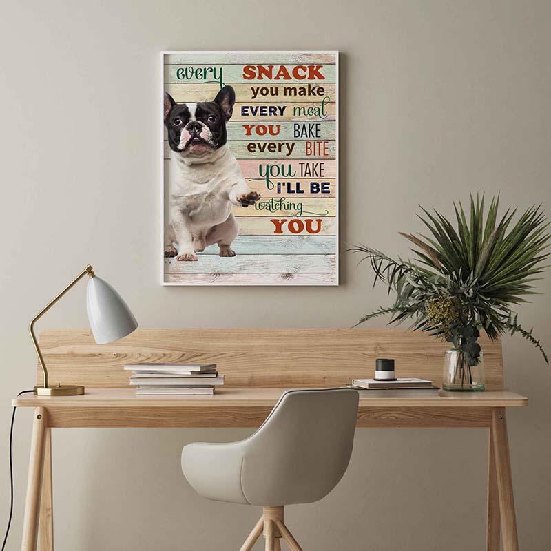 Skitongifts Wall Decoration, Home Decor, Decoration Room French Bulldog Every Snack You Make Every Meal You Bake Every Bite You Take-TT2103