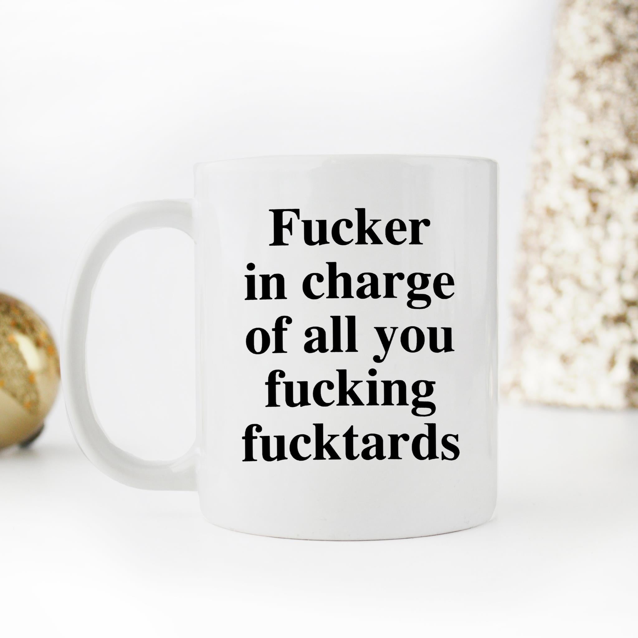 Skitongifts Funny Ceramic Novelty Coffee Mug Fucker In Charge Of You Fucking Fucktards xfQueWV