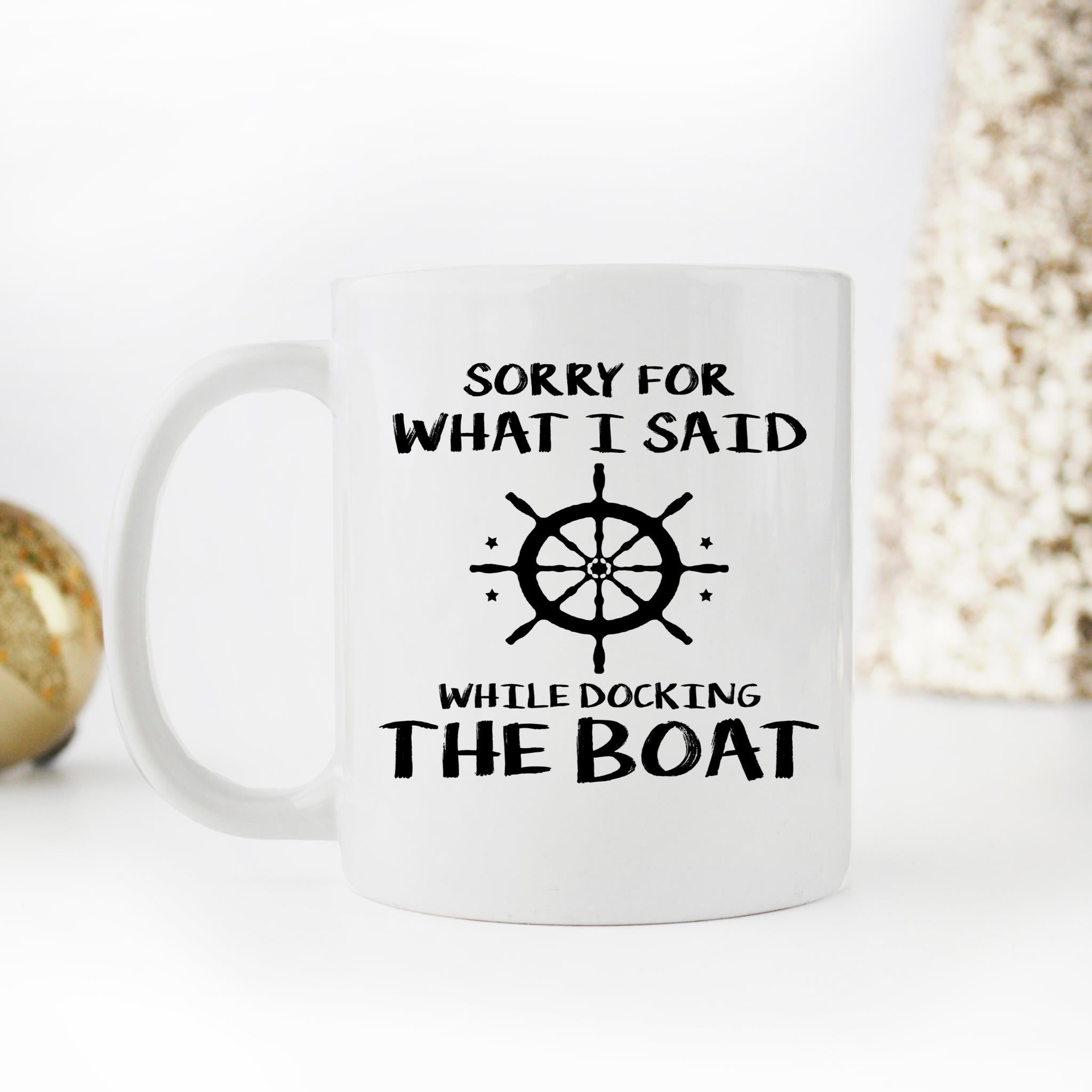 Skitongifts Funny Ceramic Novelty Coffee Mug Funny Boating Sorry What I Said Docking Boat ItFEJrp