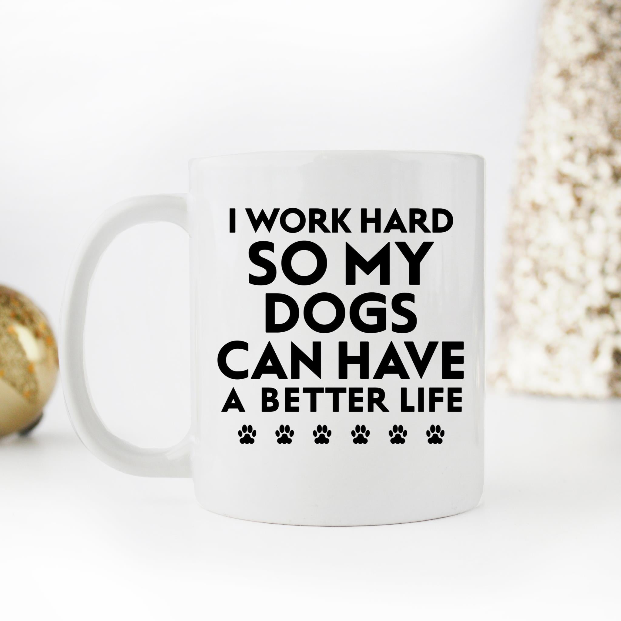 Skitongifts Funny Ceramic Novelty Coffee Mug Funny Dog Quote I Work Hard So My Dogs Can Have A Better Life wbapuy6