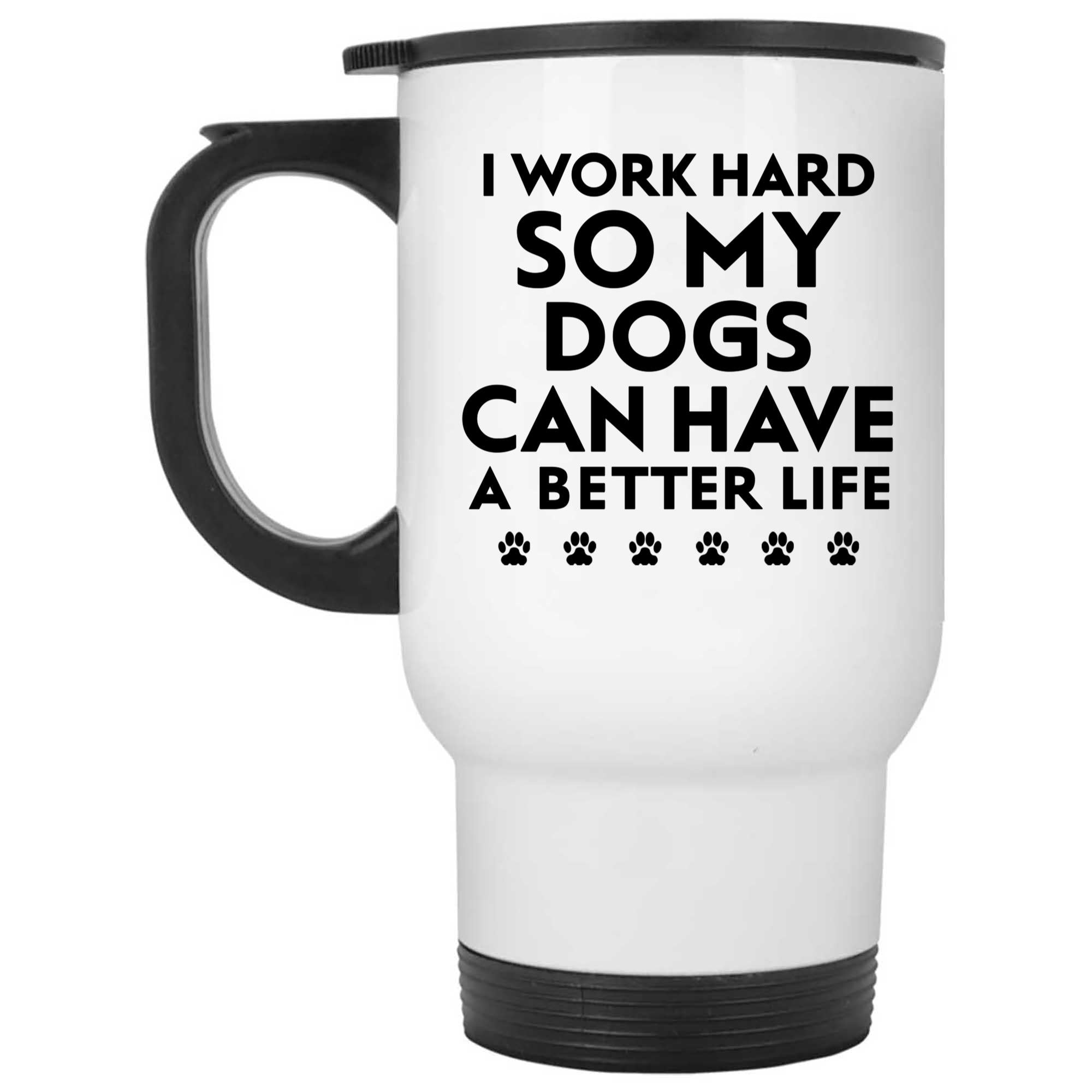 Skitongifts Funny Ceramic Novelty Coffee Mug Funny Dog Quote I Work Hard So My Dogs Can Have A Better Life wbapuy6