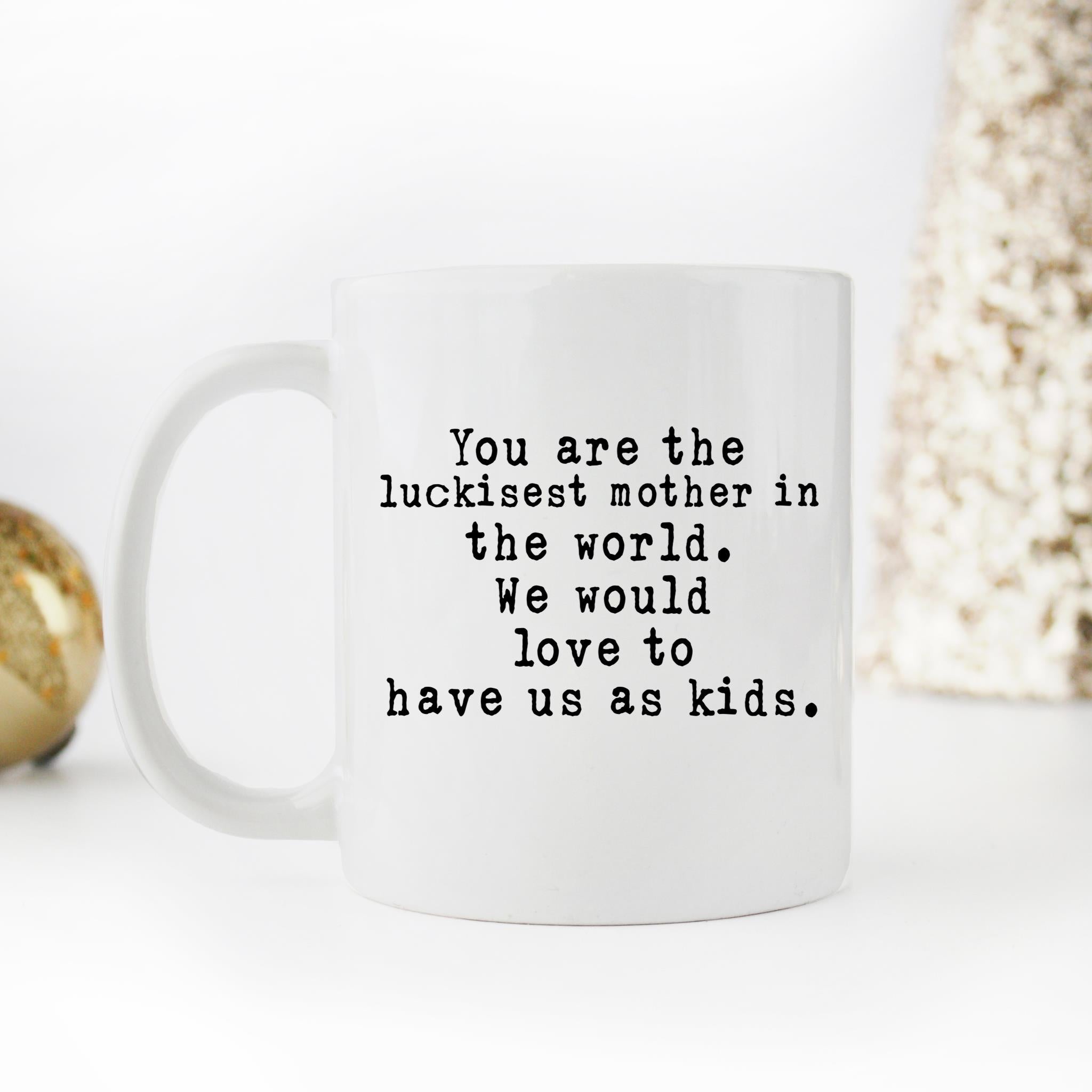 Skitongifts Funny Ceramic Novelty Coffee Mug Funny From Kids - You’re The Luckiest Mother In The World - We Would Love To Have Us As Kids ZngUKNa