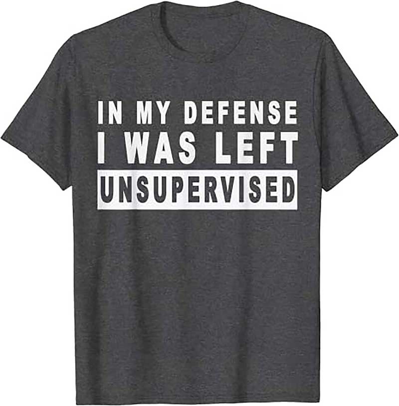Skitongift Funny In My Defense I Was Left Unsupervised T Shirt