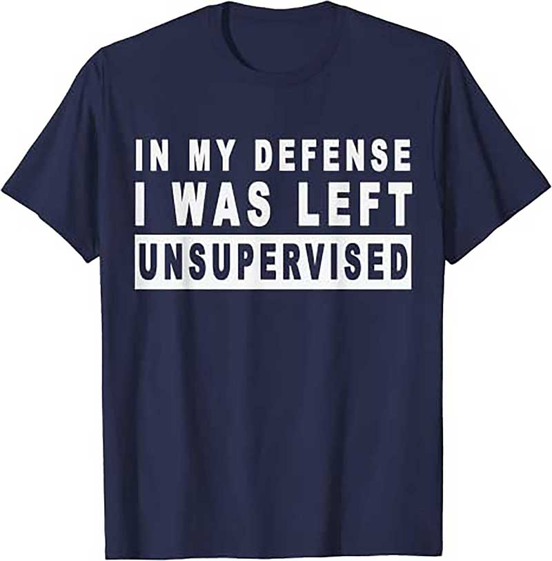 Skitongift Funny In My Defense I Was Left Unsupervised T Shirt