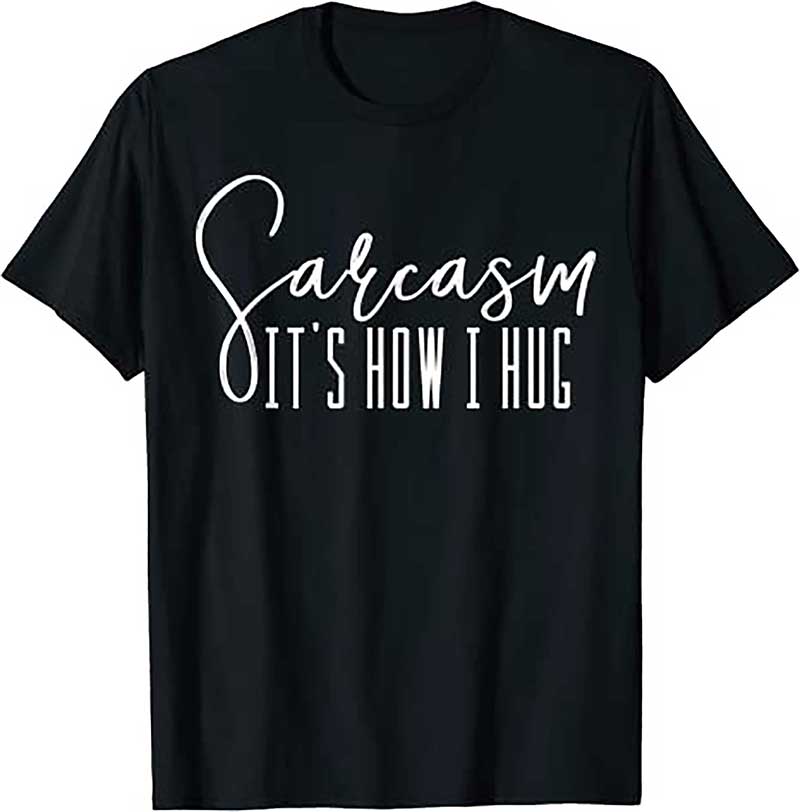 Funny Novelty T Shirt Sarcasm Its How I Hug