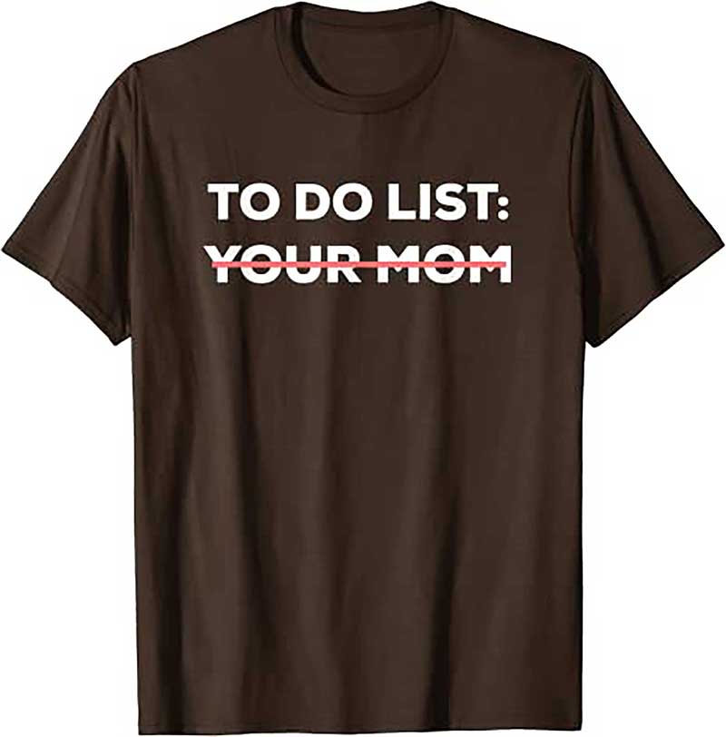 Skitongift Funny To Do List Your Mom Sarcasm Sarcastic Saying Men Women T Shirt