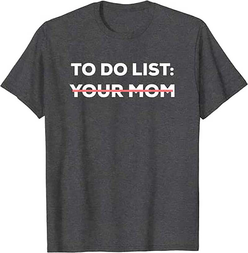 Skitongift Funny To Do List Your Mom Sarcasm Sarcastic Saying Men Women T Shirt