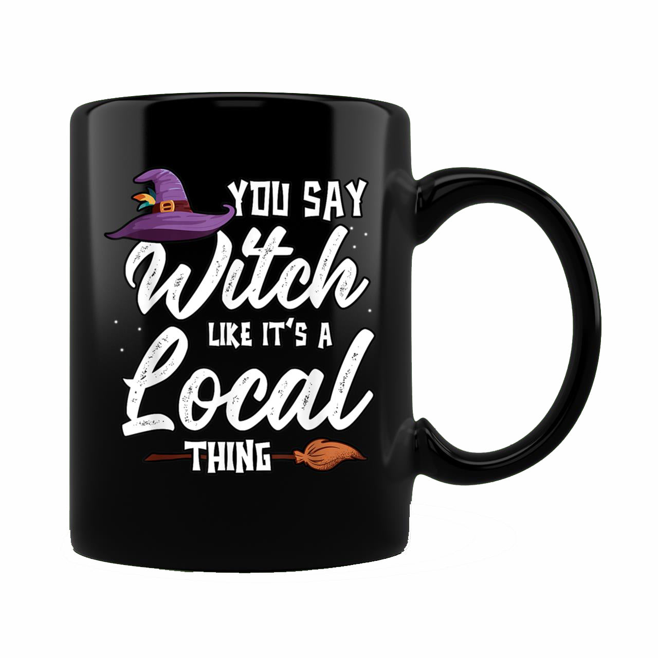 Skitongift Ceramic Novelty Coffee Mug Funny You Say Witch Like Its A Local Thing Spooky Halloween Outfit Mug