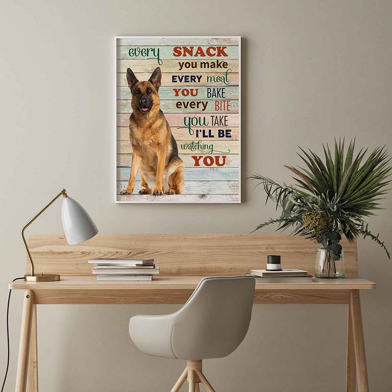 Skitongifts Wall Decoration, Home Decor, Decoration Room German Shepherd Dog Every Snack You Make Every Meal You Bake Every Bite You Take-TT2103