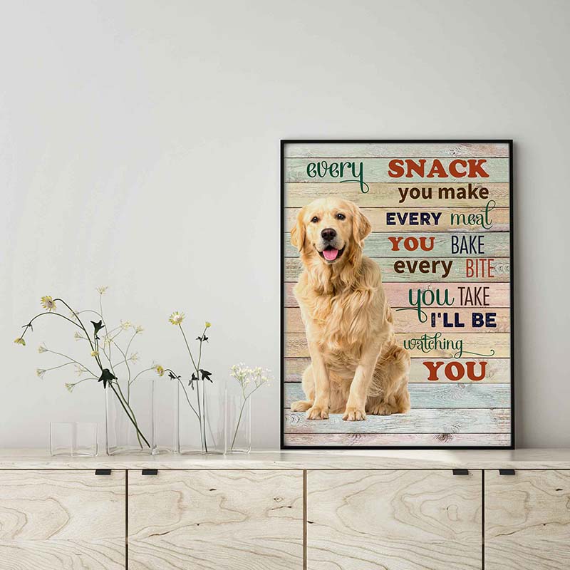 Golden Retriever Dog Every Snack You Make Every Meal You Bake Every Bite You Take-TT2103