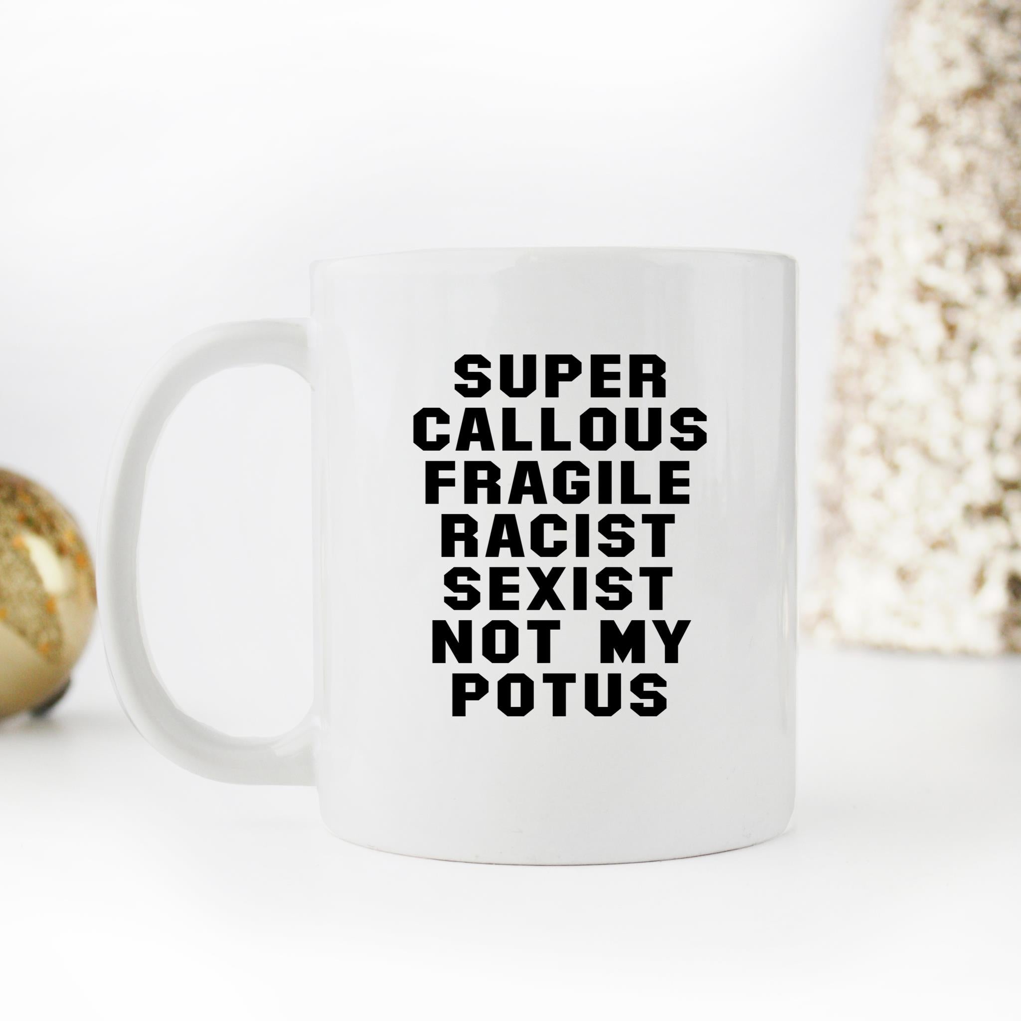 Skitongifts Funny Ceramic Novelty Coffee Mug Great Super Callous Fragile Racist Sexist Not My Potus rR3n6BG