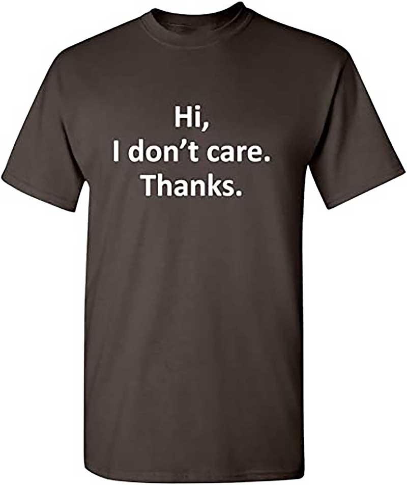 Skitongift Hi I Dont Care Thanks Sarcasm Sarcastic Graphic Very Funny T Shirts