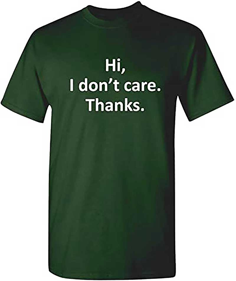 Skitongift Hi I Dont Care Thanks Sarcasm Sarcastic Graphic Very Funny T Shirts