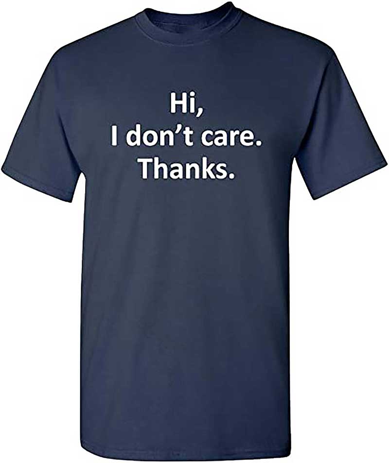 Skitongift Hi I Dont Care Thanks Sarcasm Sarcastic Graphic Very Funny T Shirts