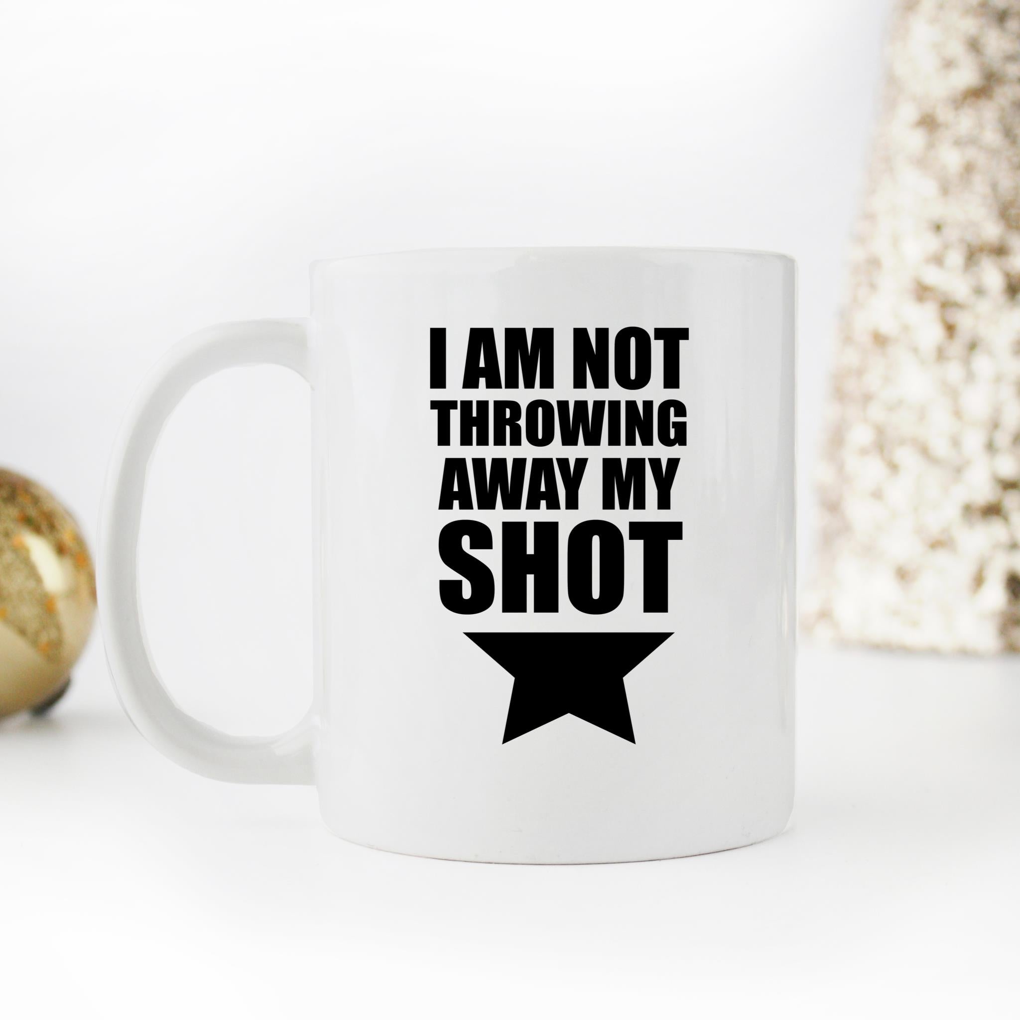 Skitongifts Funny Ceramic Novelty Coffee Mug I Am Not Throwing Away My Shot WLBjbgj