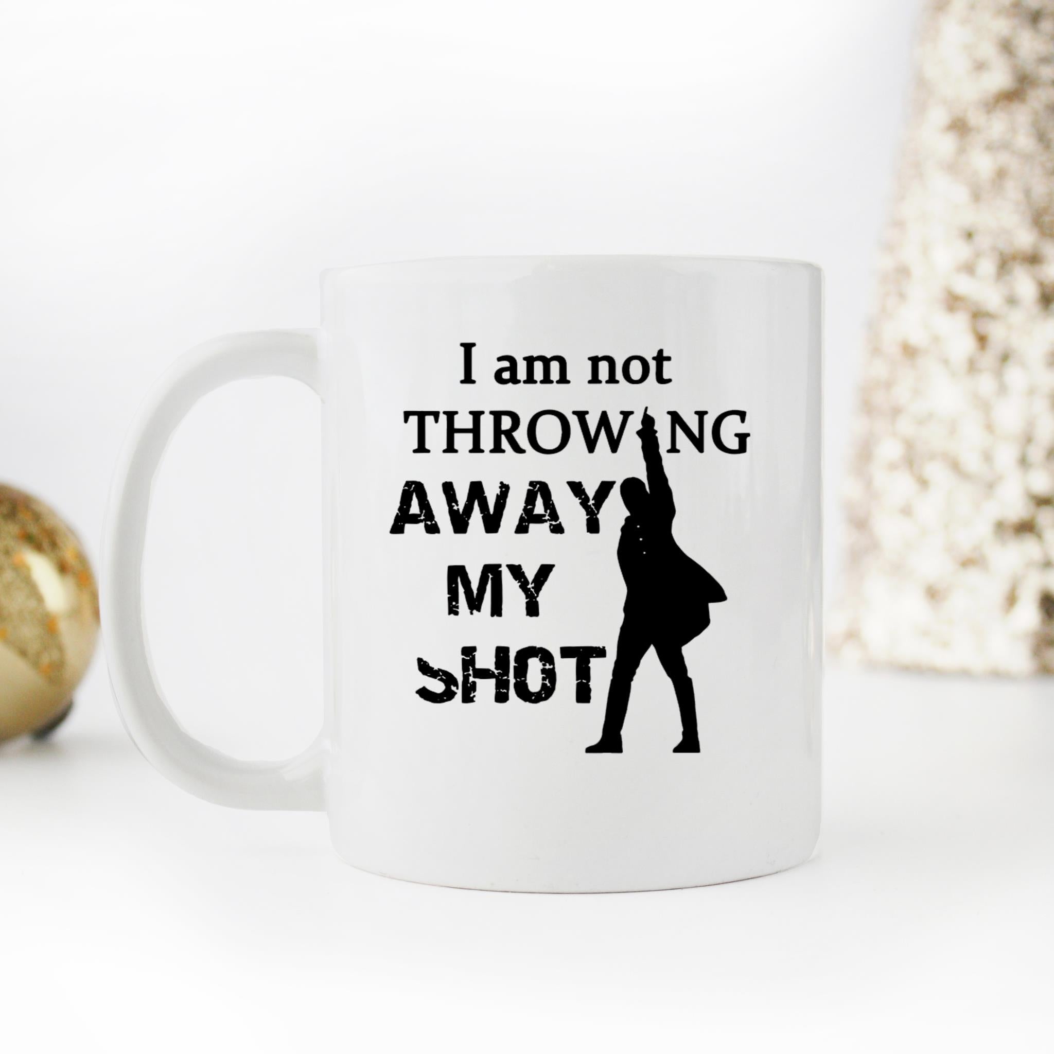 Skitongifts Funny Ceramic Novelty Coffee Mug I Am Not Throwing Away My Shot Hamiton Funny 197dT1h