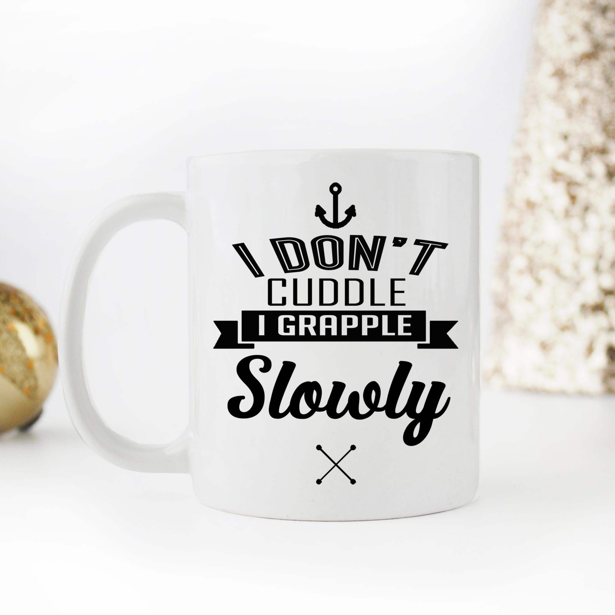 Skitongifts Coffee Mug Funny Ceramic Novelty I Don't Cuddle, I Grapple Slowly uoIPspv