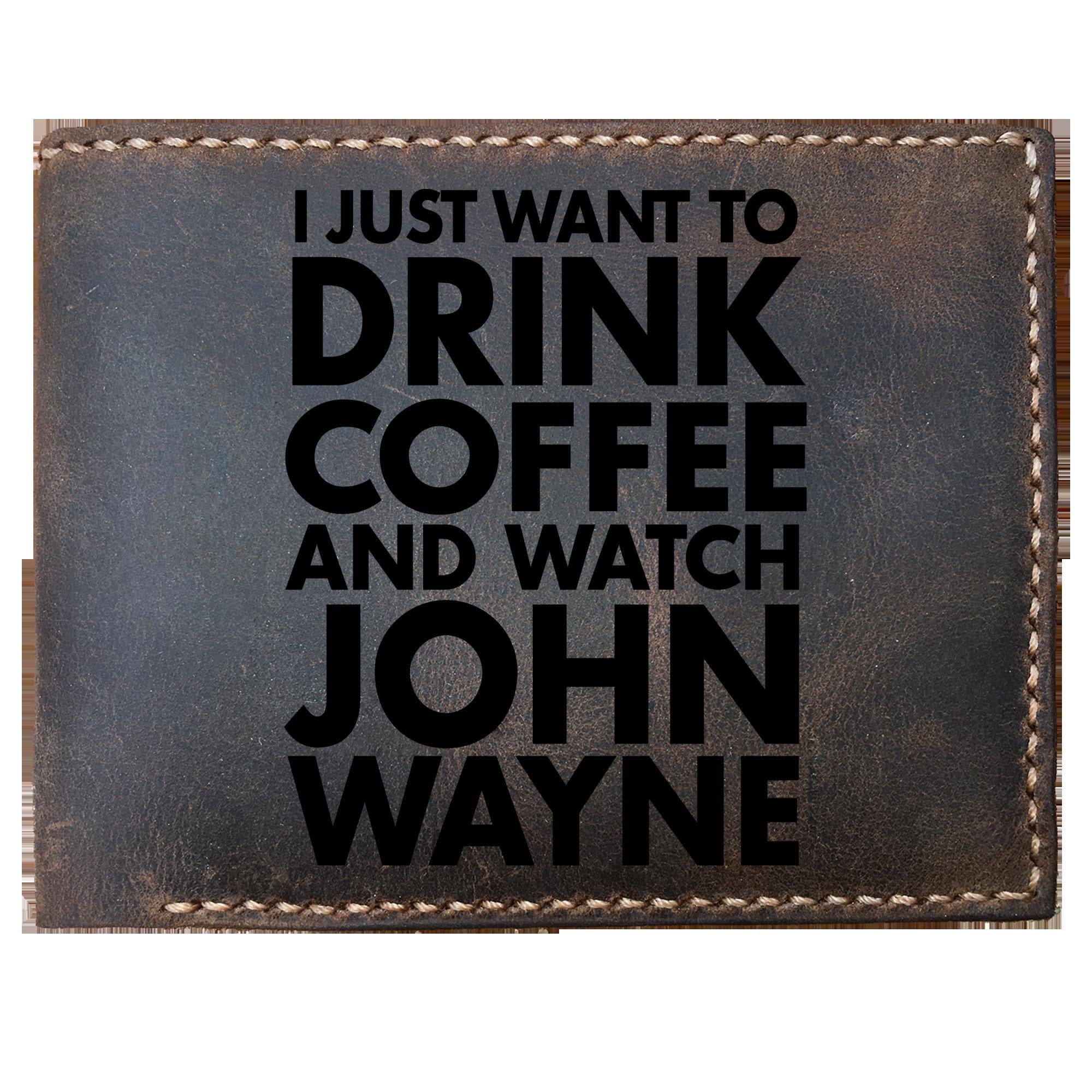 I Just Want To Drink Coffee And Watch John Wayne Funny Skitongifts Custom Laser Engraved Bifold Leather Wallet Vintage