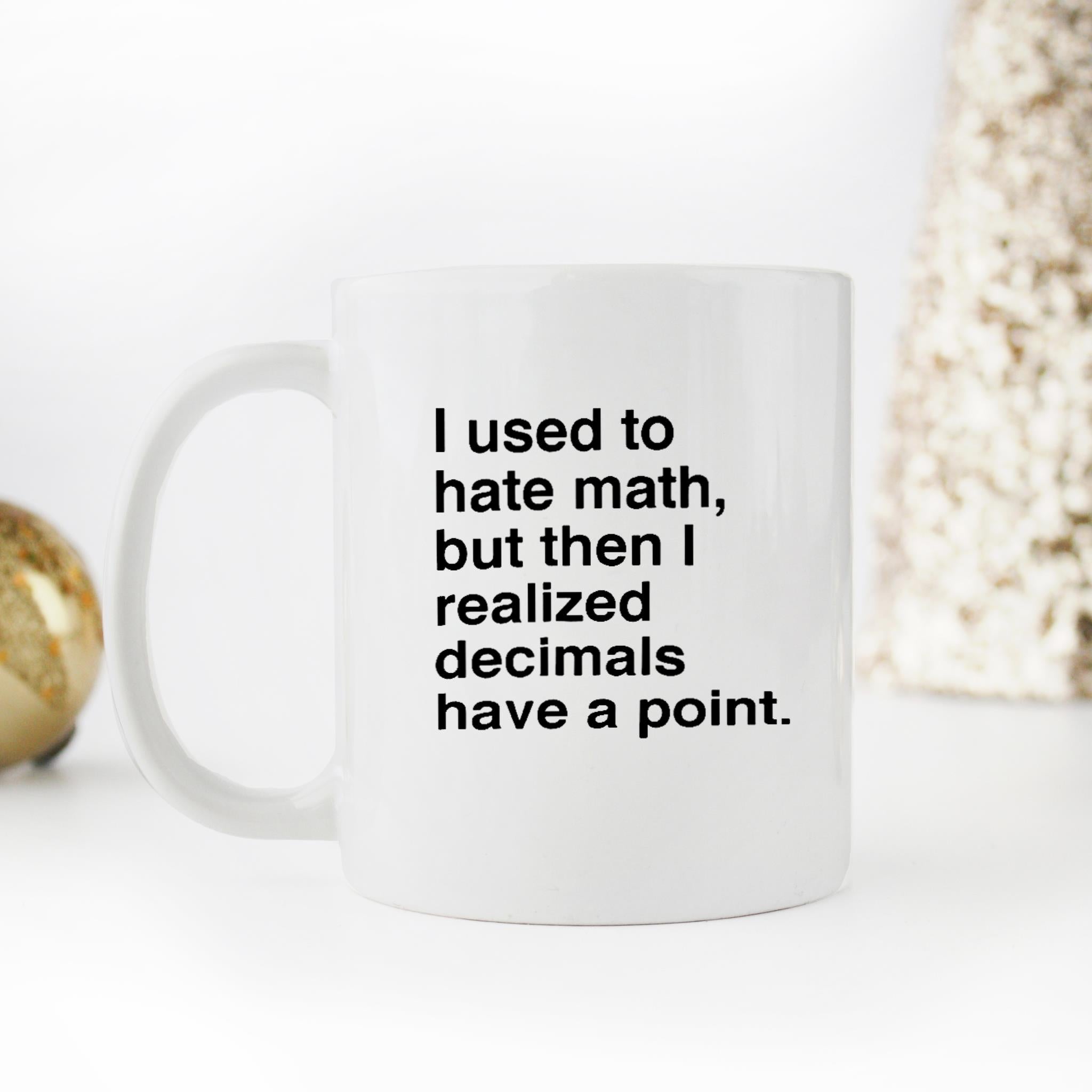 Skitongifts Funny Ceramic Novelty Coffee Mug I Used To Hate Math, But Then I Realized Decimals Have A Point qhhDgbv