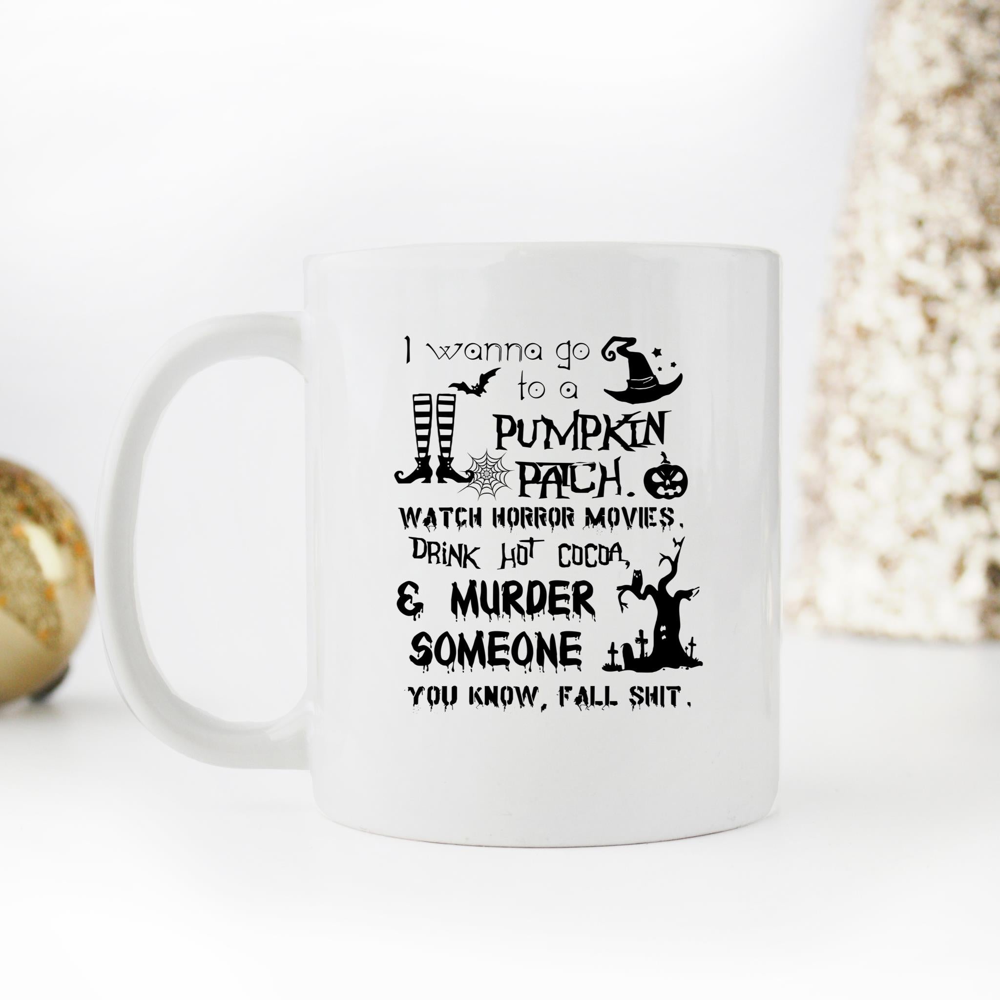 Skitongifts Funny Ceramic Novelty Coffee Mug I Wanna Go To A Pumpkin Patch Watch Horror  Murder Someone yVmBdFK