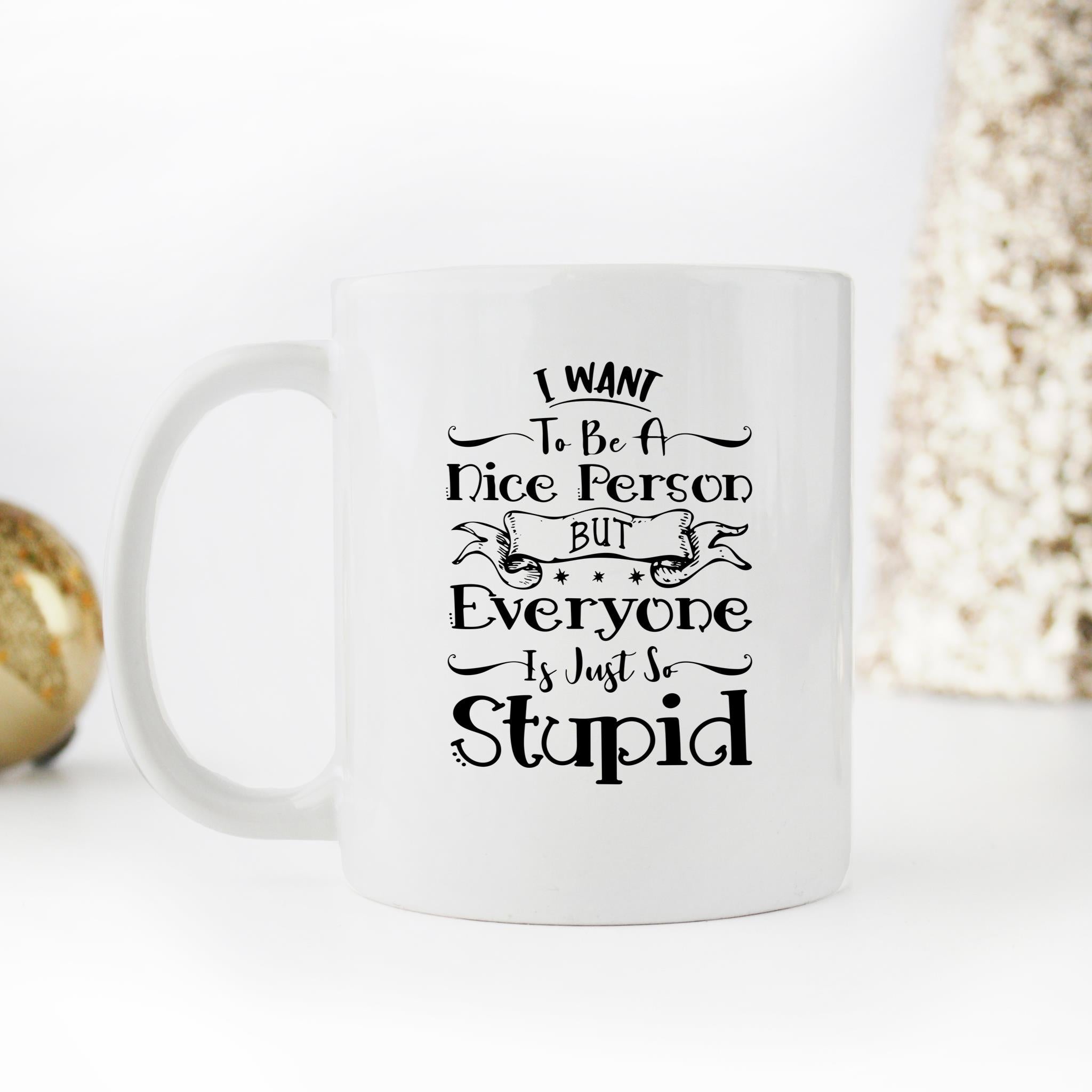 Skitongifts Funny Ceramic Novelty Coffee Mug I Want To Be A Nice Person But Everyone Is Just So Stupid n7yAwrt