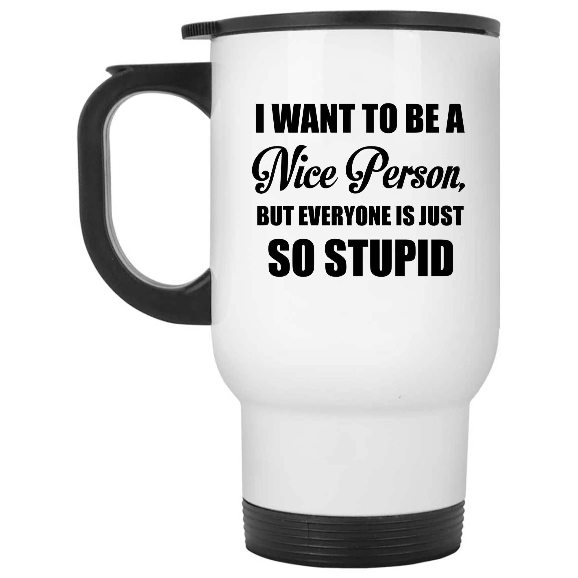 Skitongifts Funny Ceramic Novelty Coffee Mug I Want To Be A Nice Person But Everyone Is Just So Stupid Trending Women Humor Funny Sarcastic tt56HEo