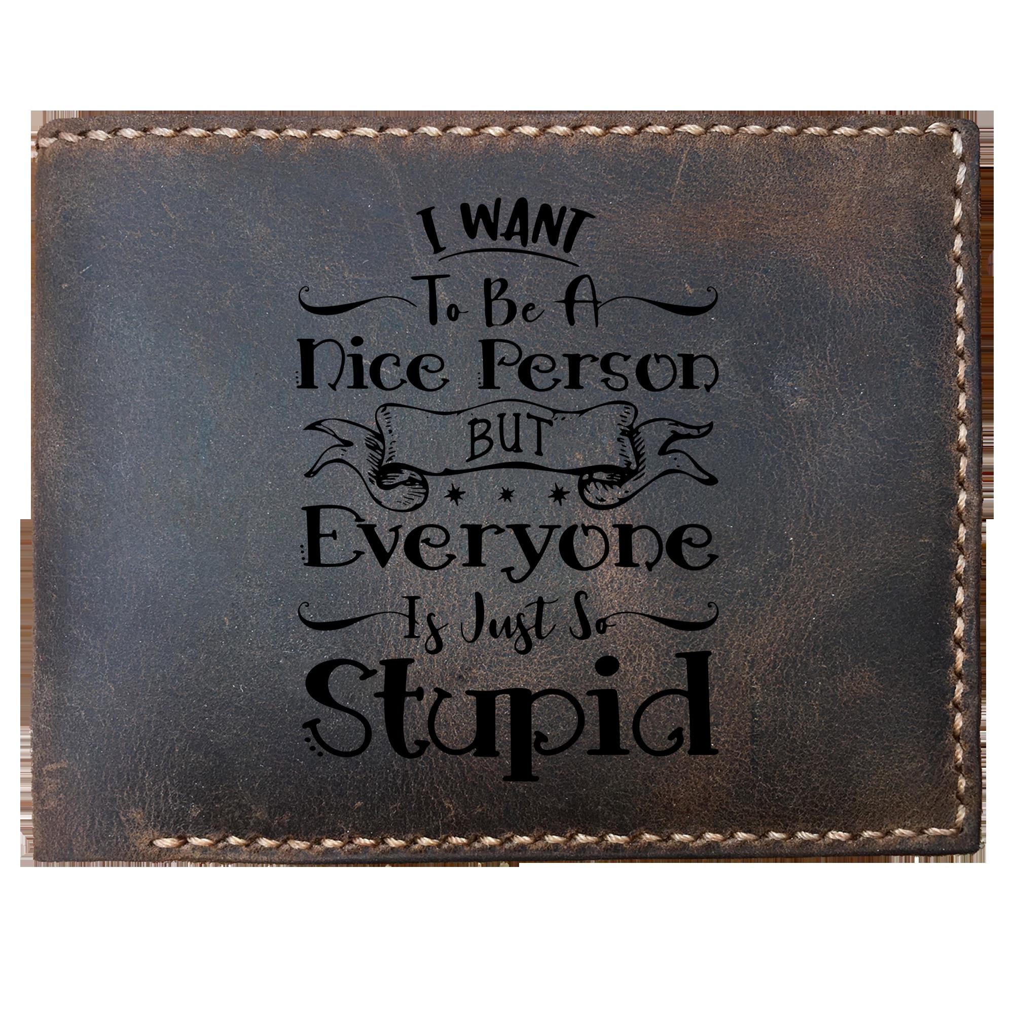 Skitongifts Funny Custom Laser Engraved Bifold Leather Wallet For Men, I Want To Be A Nice Person But Everyone Is Just So Stupid-1